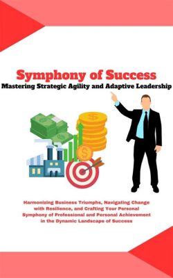  Leadership:  A Symphony of Strategy and Soul